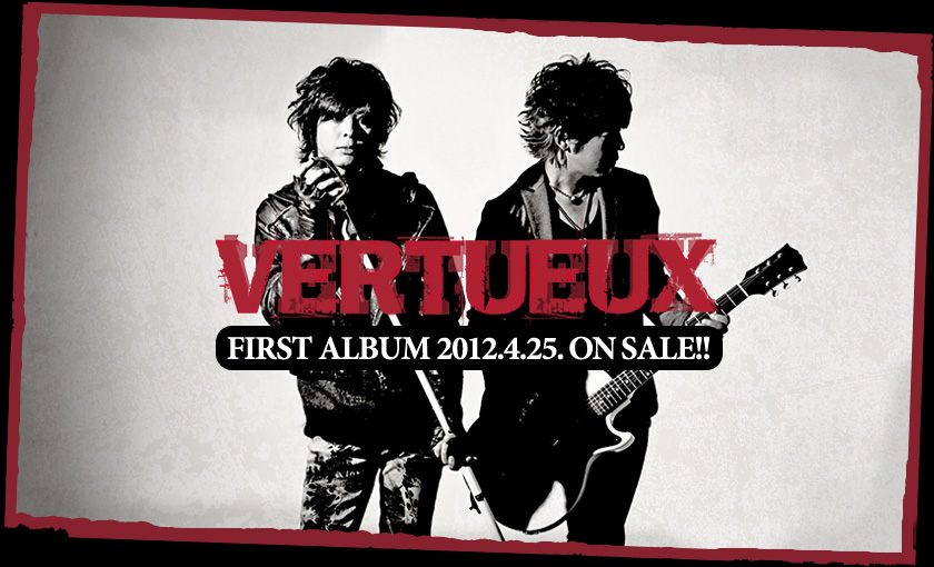 VERTUEUX(ヴェルトゥー) First Album 2012.4.25 ON SALE!!